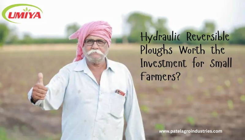 Are Hydraulic Reversible Ploughs a Good Investment for Small Farmers?