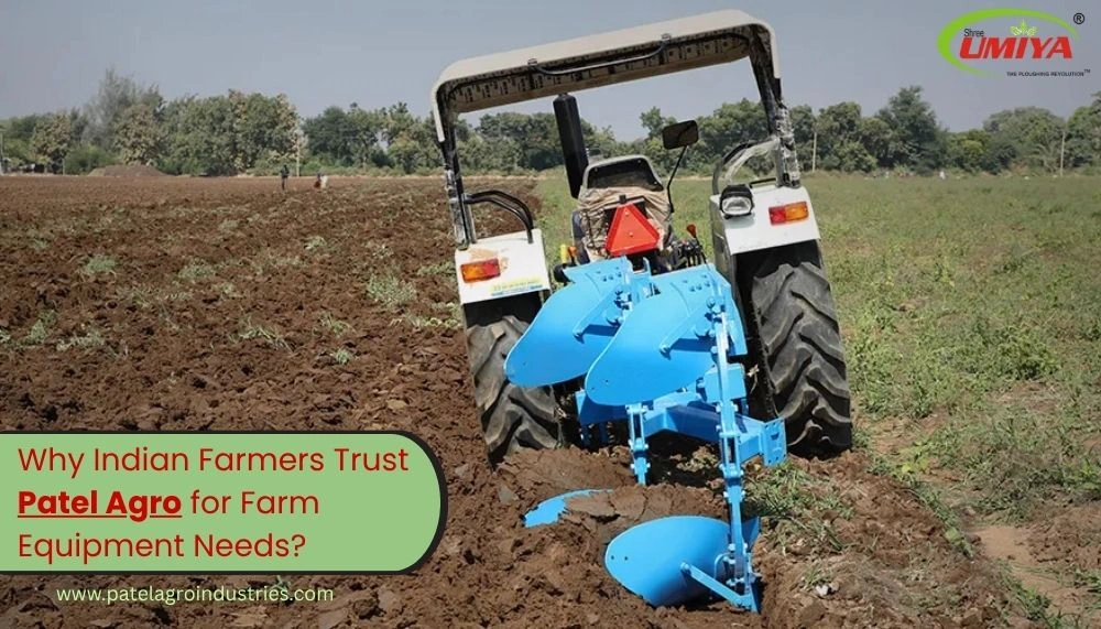 Why Indian Farmers Trust Patel Agro for Farm Equipment Needs