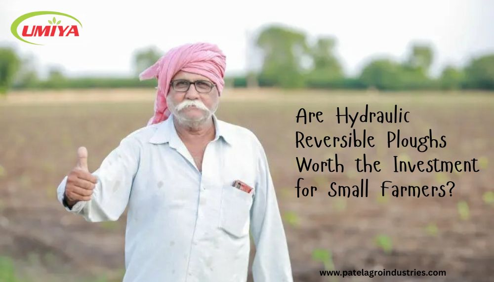 Are Hydraulic Reversible Ploughs a Good Investment for Small Farmers?