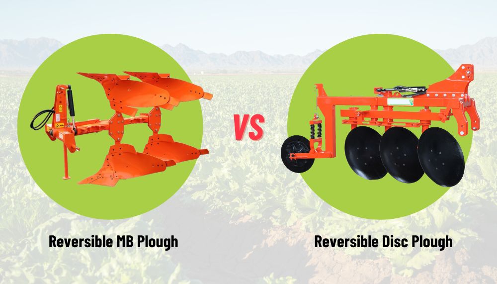 Reversible MB Plough Vs Reversible Disc Plough: Understanding the Differences